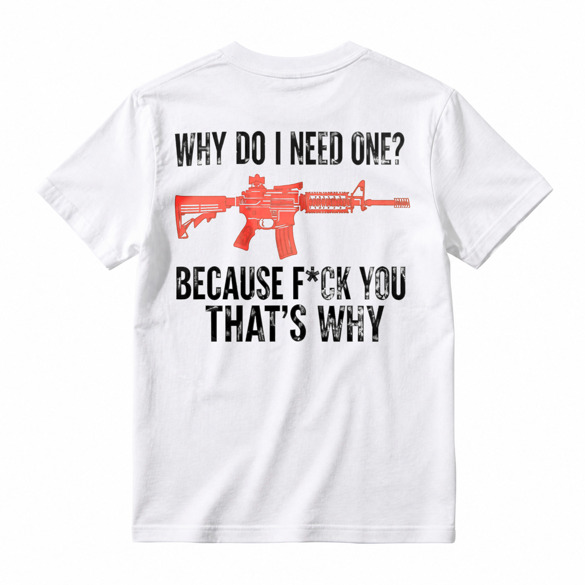 Why Do I Need One Because You That Is Why Rifle Graphic T-shirt