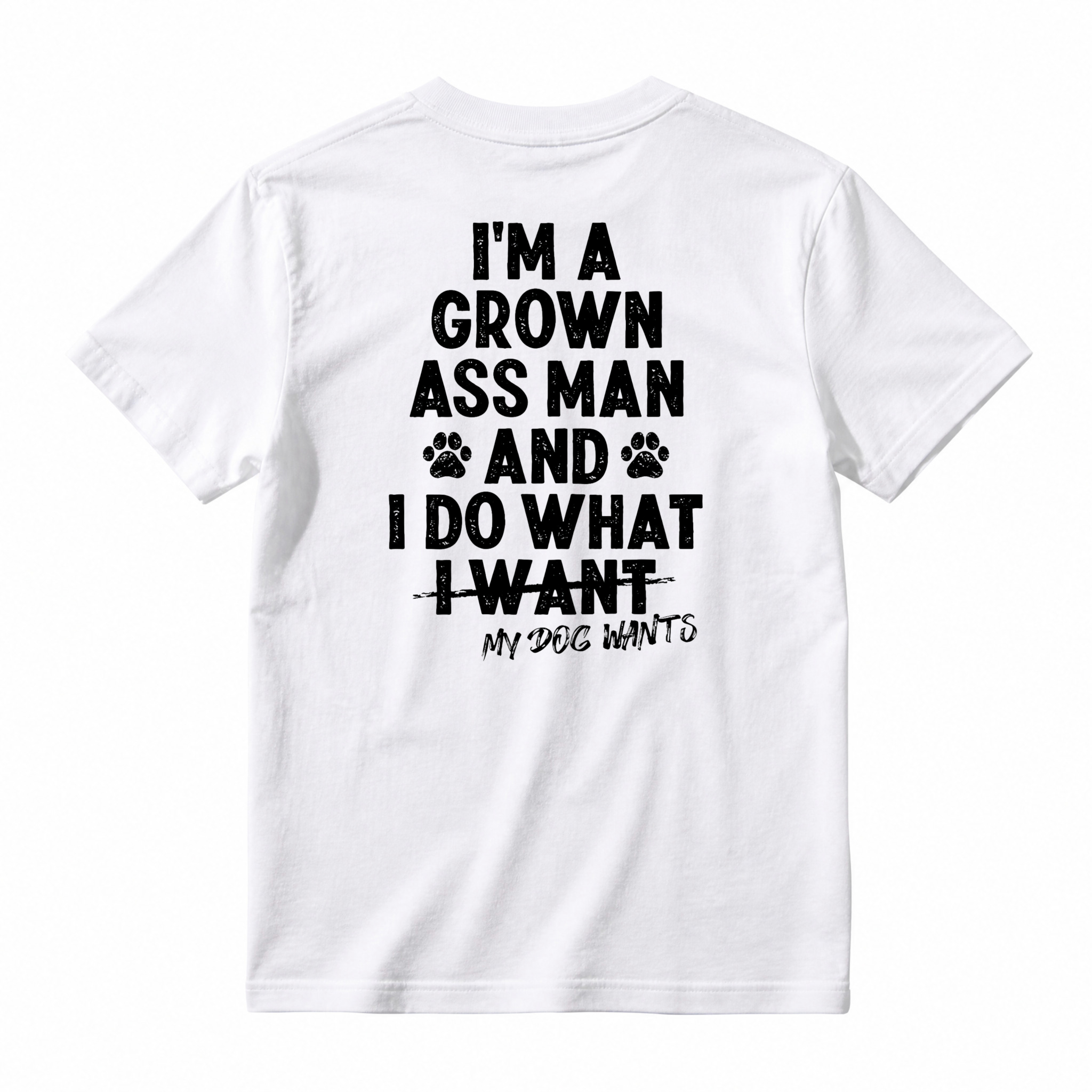 I Am A Grown Ass Man And I Do What My Dog Wants Funny Pet Lover Quote T-shirt