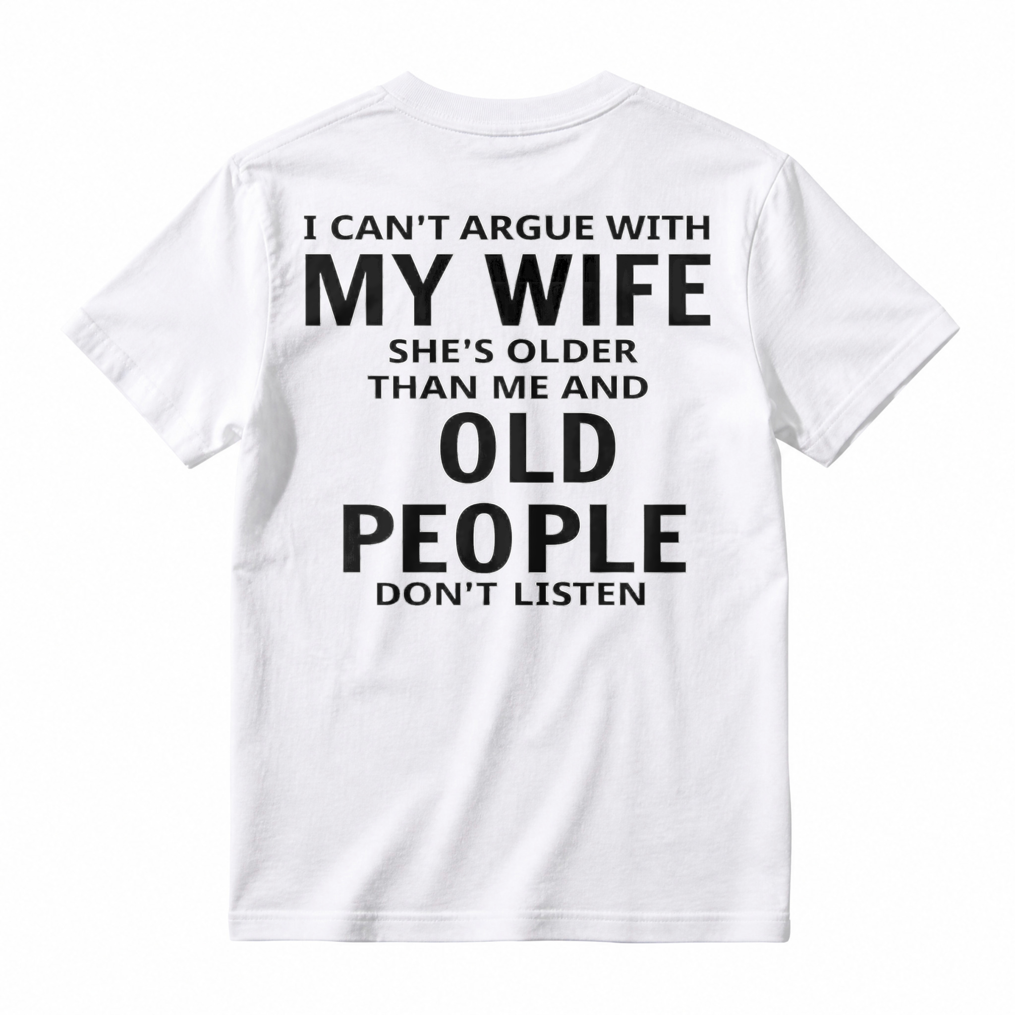Funny I Cant Argue With My Wife Shes Older Than Me And Old People Dont Listen Quote Graphic T-shirt