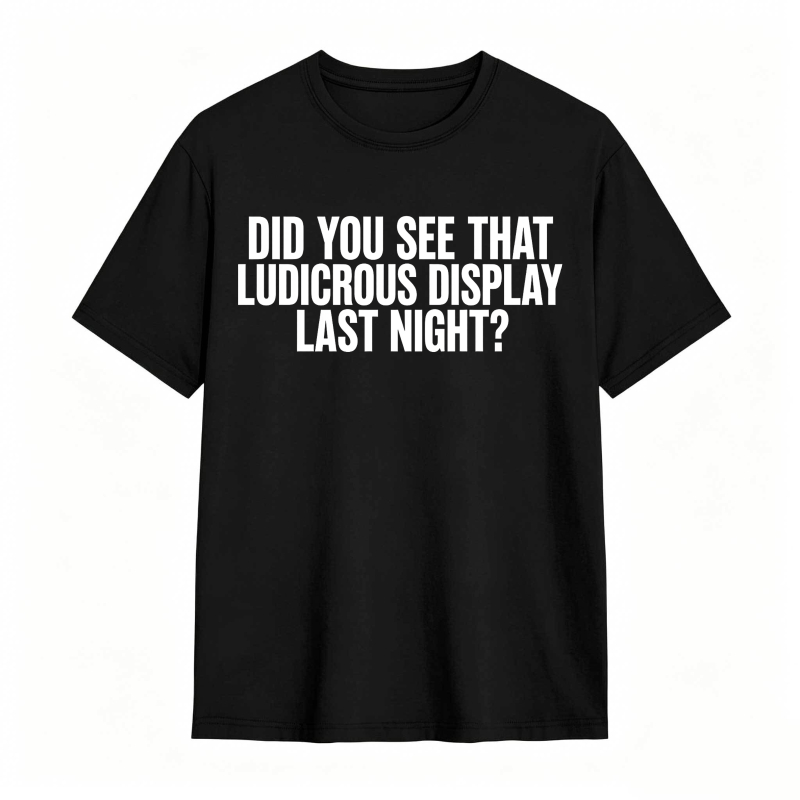 Did You See That Ludicrous Display Last Night Unisex Classic T-shirt