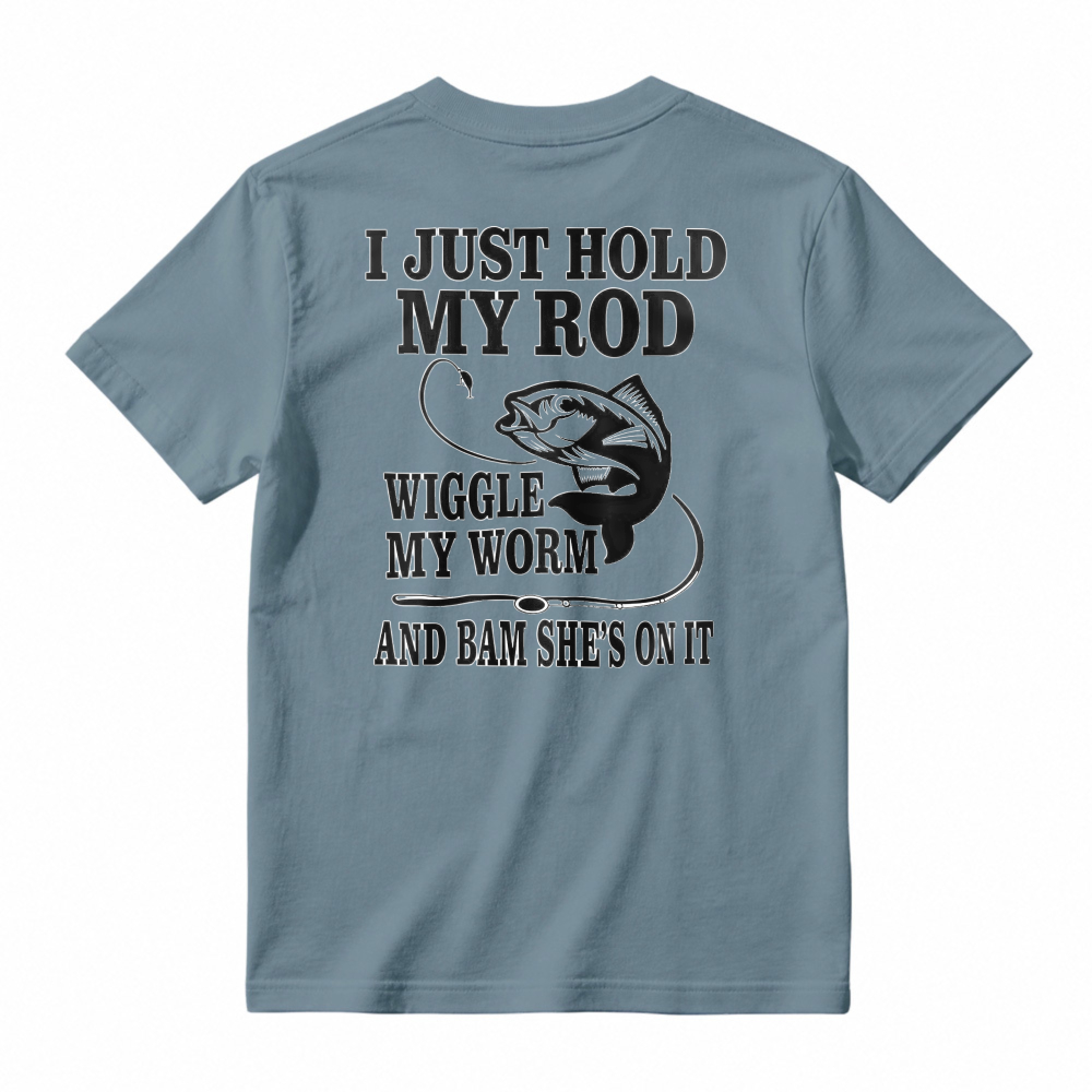 Funny Fishing Quote I Just Hold My Rod Wiggle My Worm Graphic T-shirt
