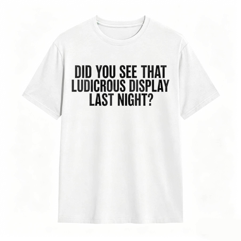 Did You See That Ludicrous Display Last Night Unisex Classic T-shirt