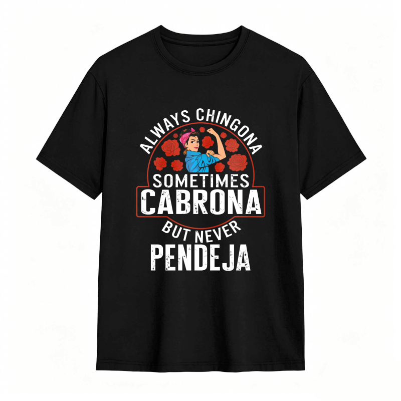 Always Chingona Sometimes Cabrona But Never Pendeja With Strong Woman Graphic Unisex Classic T-shirt