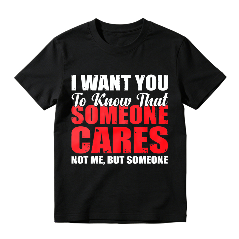 I Want You To Know That Someone Cares Not Me But Someone Funny T-shirt
