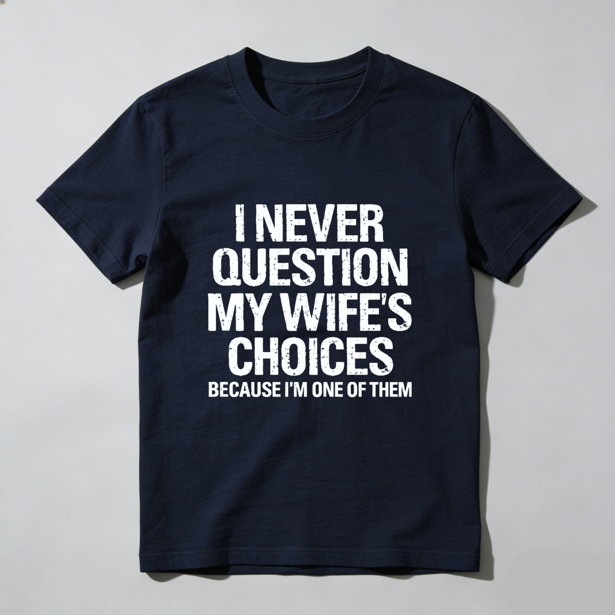 Teecurent I Never Question My Wifes Choices Because Im One Of Them Pure Cotton Short Sleeve T Shirt-TeeCurent
