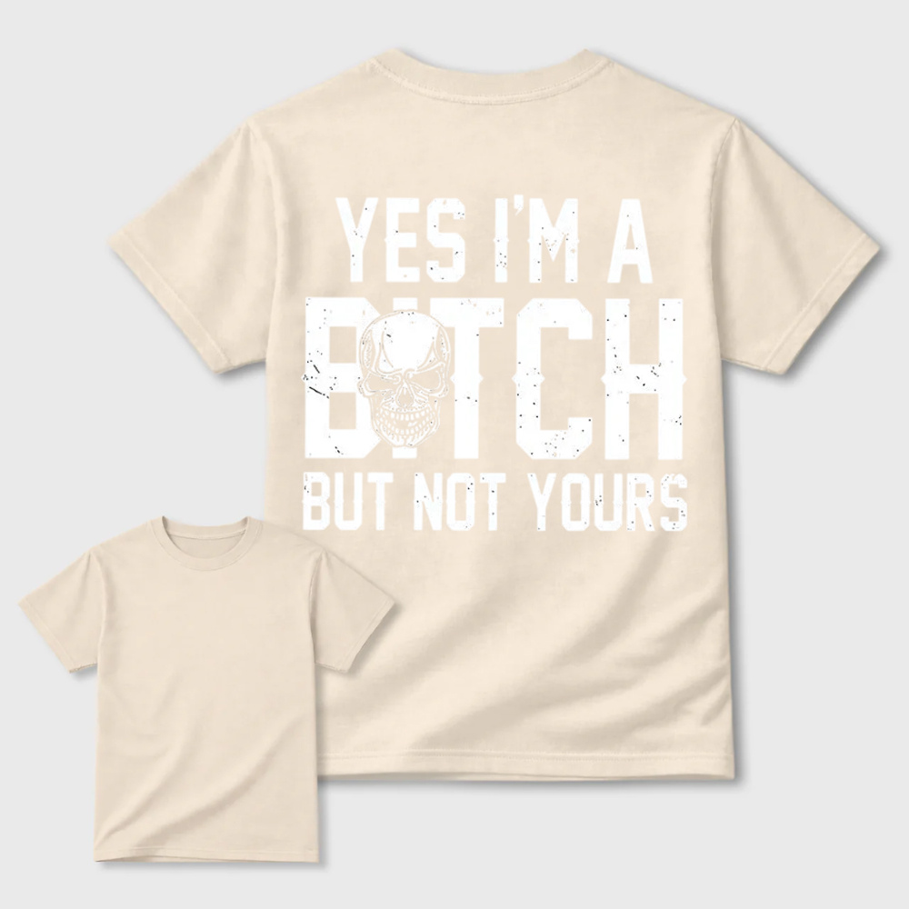 Yes I’m a Bitch But Not Yours Skull Graphic Tee