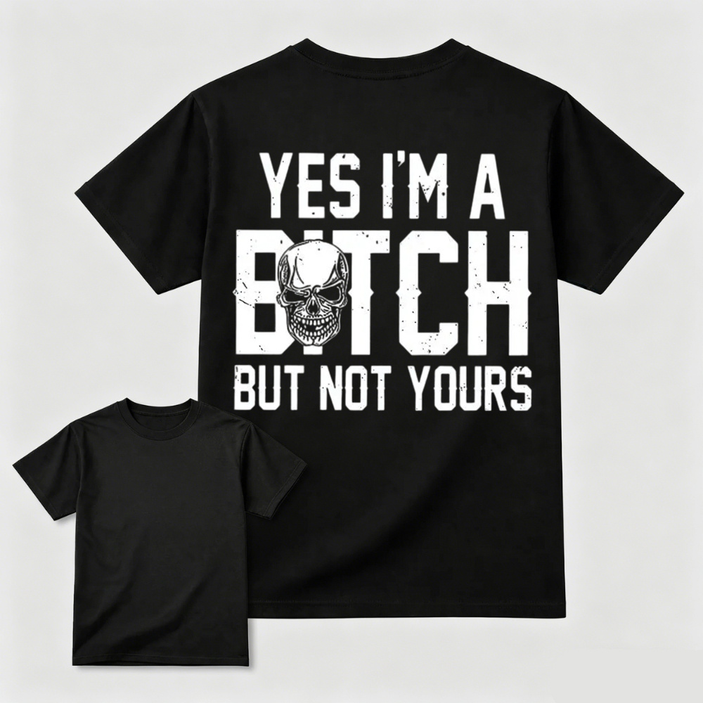 Yes I’m a Bitch But Not Yours Skull Graphic Tee
