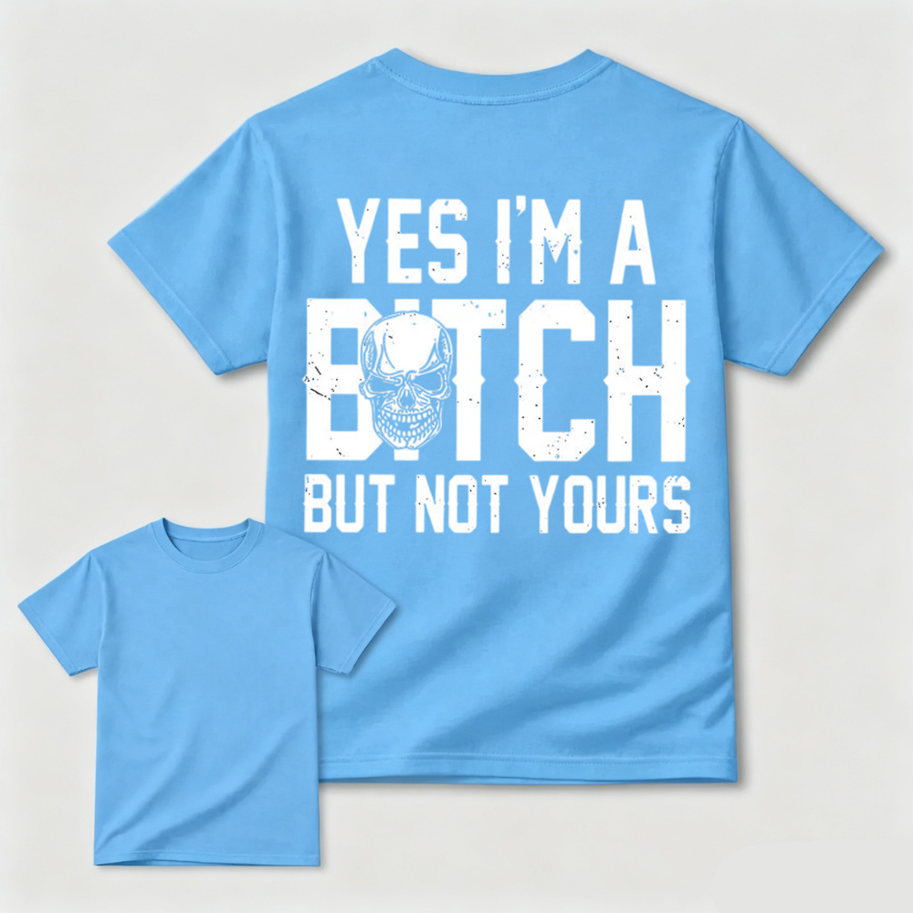 Yes I’m a Bitch But Not Yours Skull Graphic Tee
