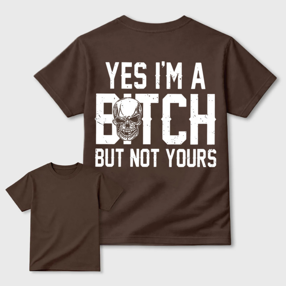 Yes I’m a Bitch But Not Yours Skull Graphic Tee
