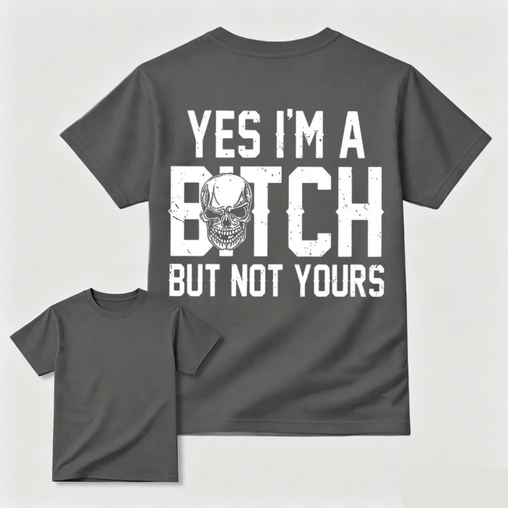 Yes I’m a Bitch But Not Yours Skull Graphic Tee