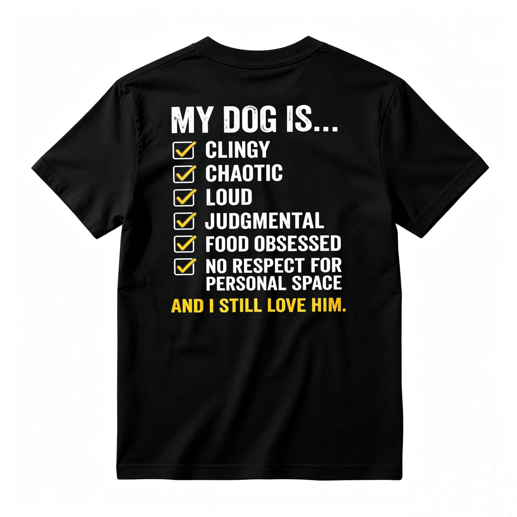 My Dog Is Clingy Chaotic Loud Judgmental Food Obsessed No Respect For Personal Space And I Still Love Him Funny Pet Lover T-shirt
