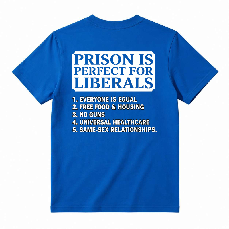 Prison Is Perfect For Liberals Satire List Graphic T-shirt