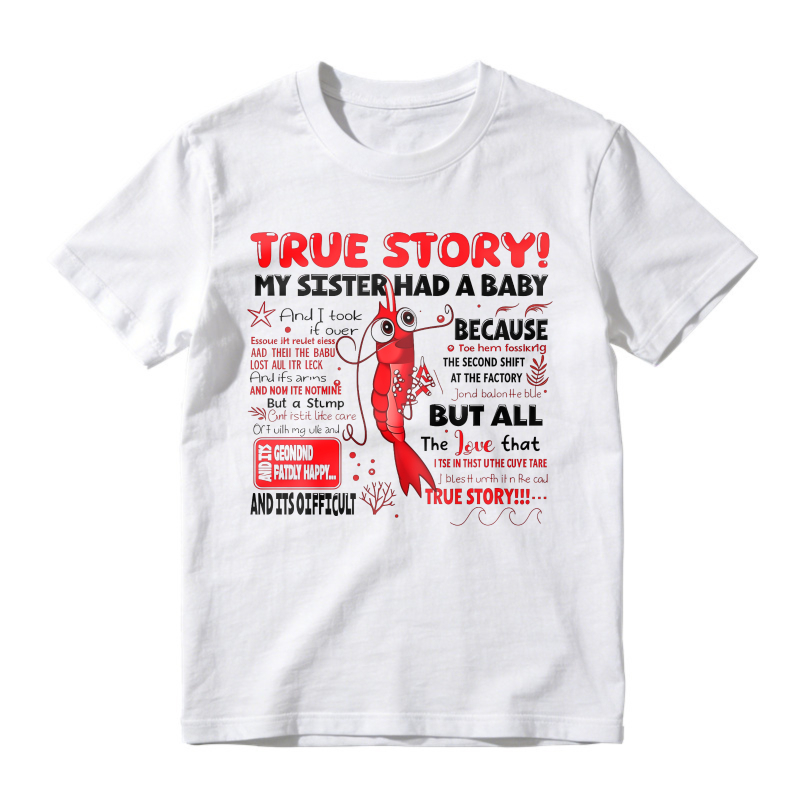 True Story My Sister Had A Baby And I Took It Over Because The Second Shift At The Factory But All The Love That True Story Unisex Classic T-shirt