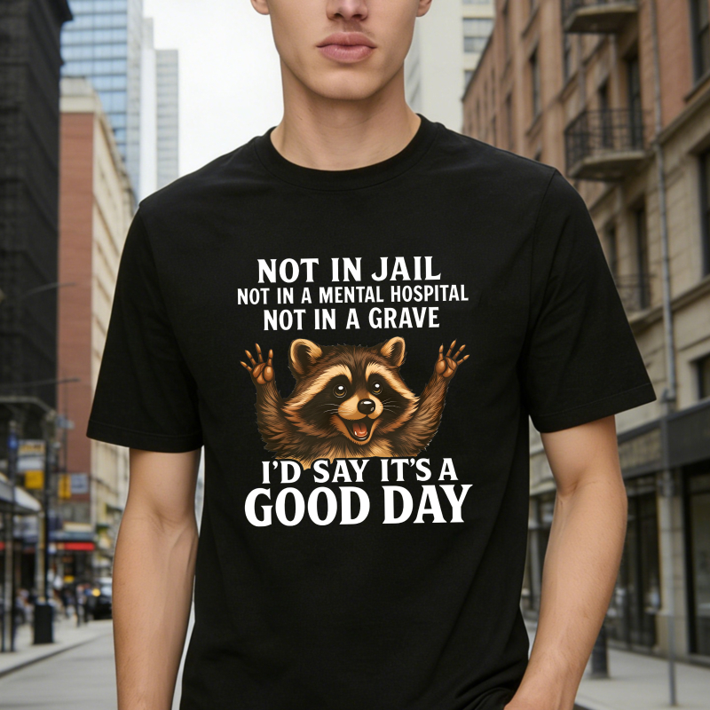 Raccoon Not In Jail Not In A Mental Hospital Not In A Grave I D Say Its A Good Day Unisex Classic T-shirt
