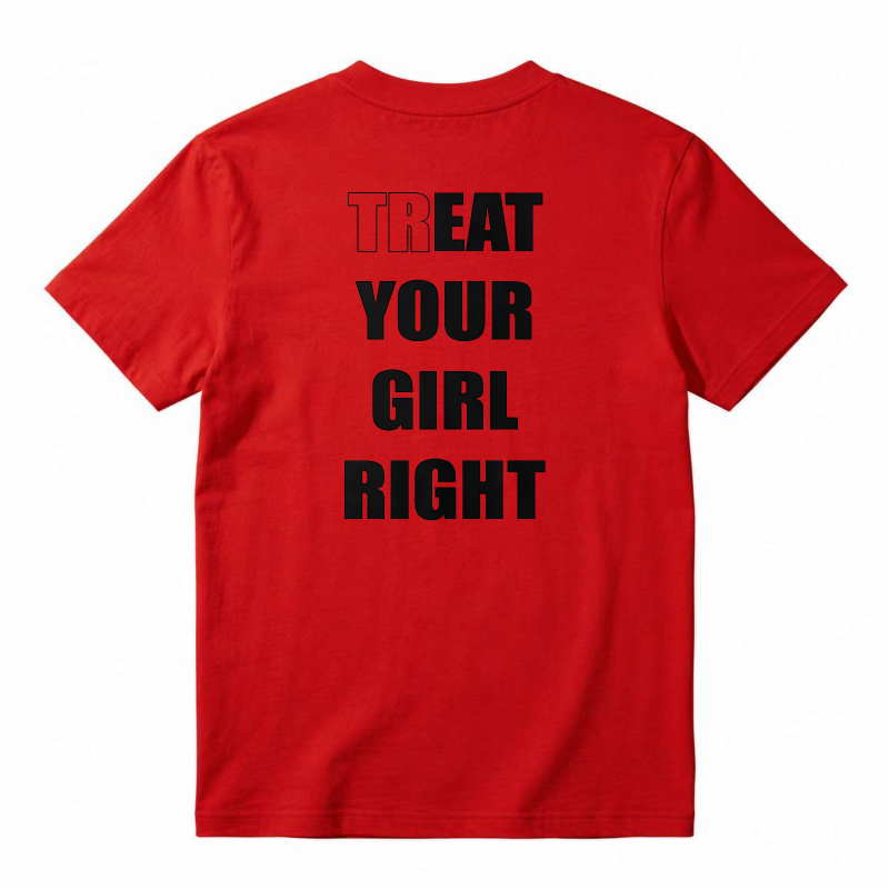 Treat Your Girl Right Text Graphic T-shirt