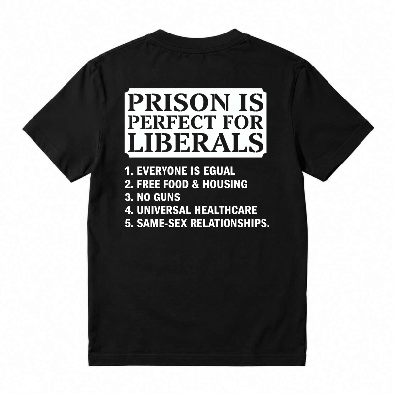 Prison Is Perfect For Liberals Satire List Graphic T-shirt