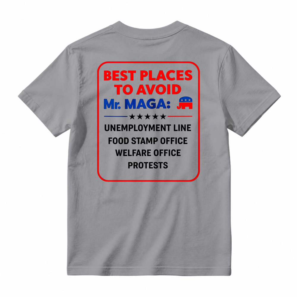 Best Places To Avoid Mr Maga Unemployment Line Food Stamp Office Welfare Office Protests Political Humor Graphic T-shirt