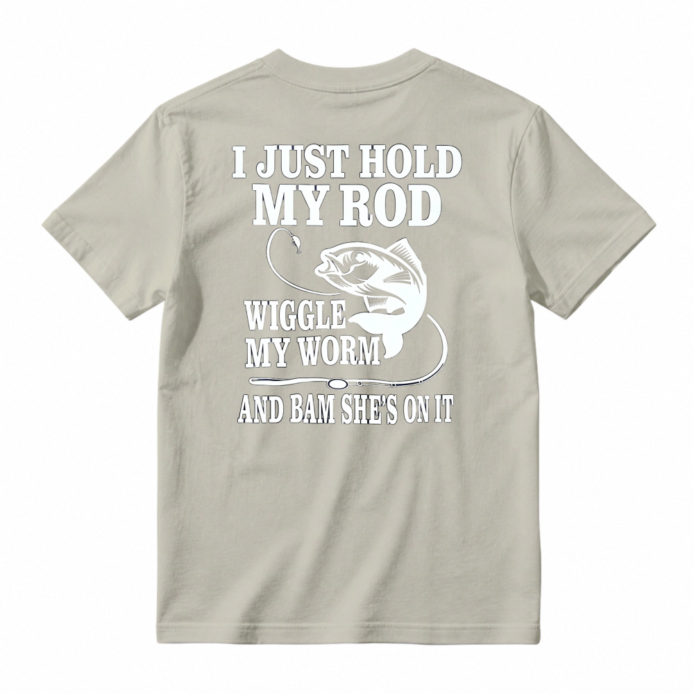 Funny Fishing Quote I Just Hold My Rod Wiggle My Worm Graphic T-shirt