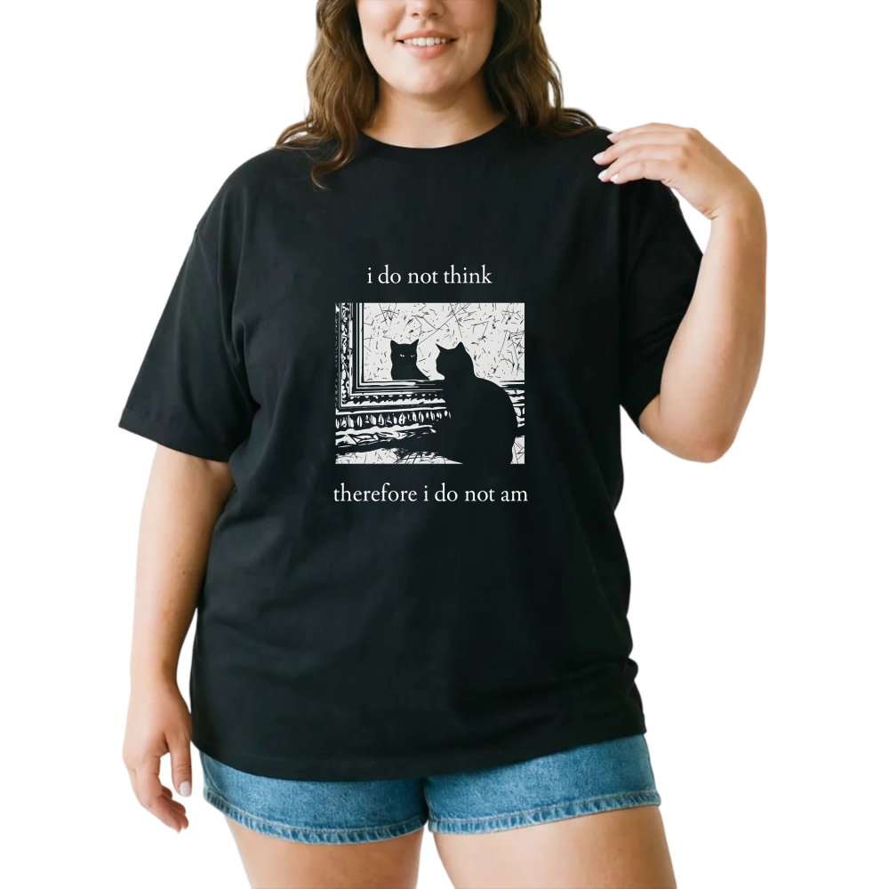 I Do Not Think Therefore I Do Not Am tshirt 100% cotton