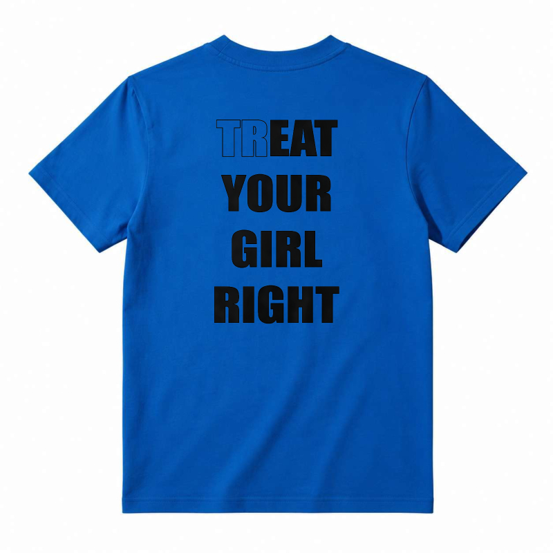 Treat Your Girl Right Text Graphic T-shirt