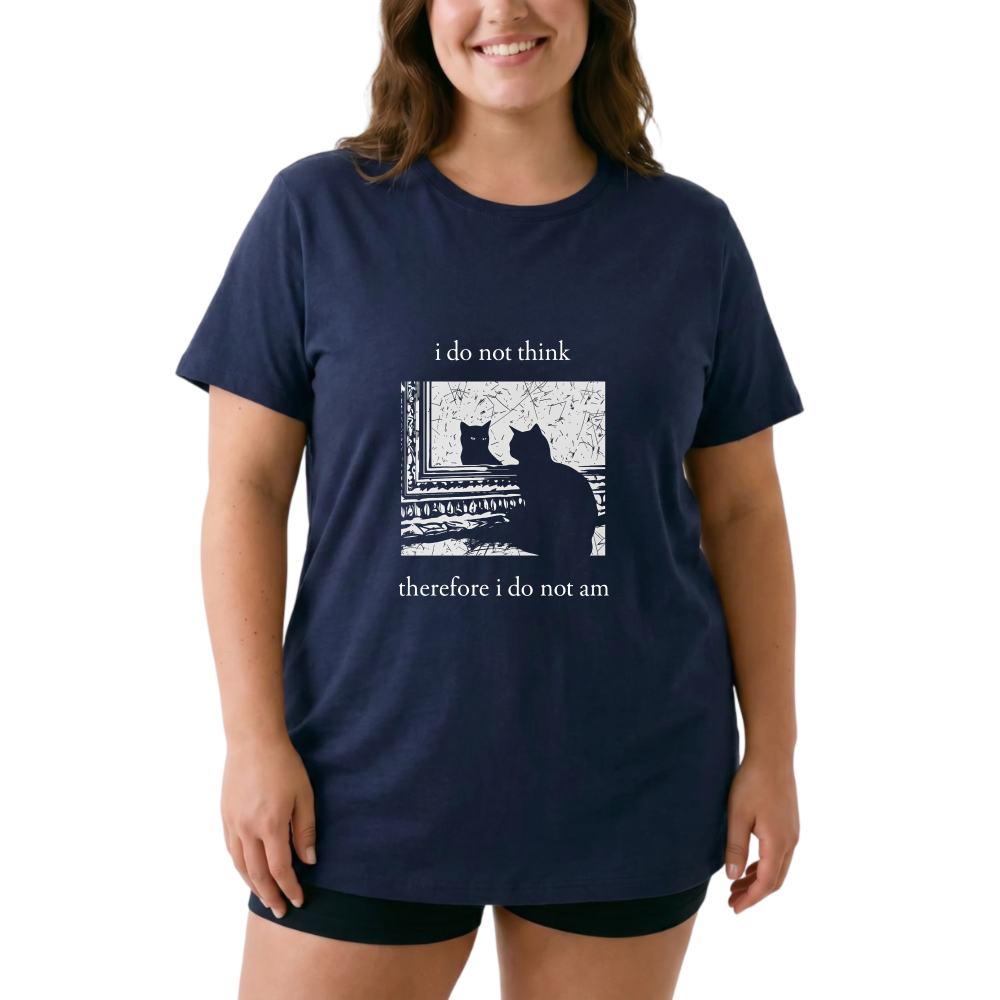 I Do Not Think Therefore I Do Not Am tshirt 100% cotton