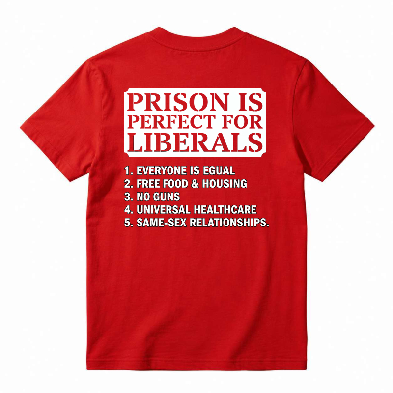 Prison Is Perfect For Liberals Satire List Graphic T-shirt