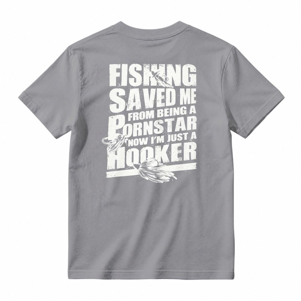 Fishing Saved Me From Being A Pornstar Now Im Just A Hooker Funny Fishing Humor T-shirt