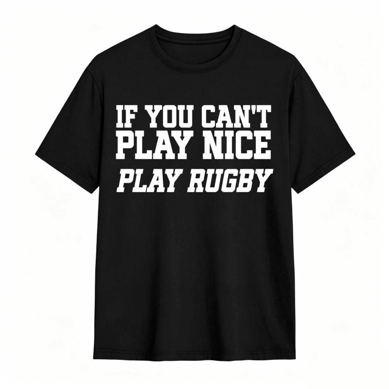 If You Cant Play Nice Play Rugby Unisex Classic T-shirt