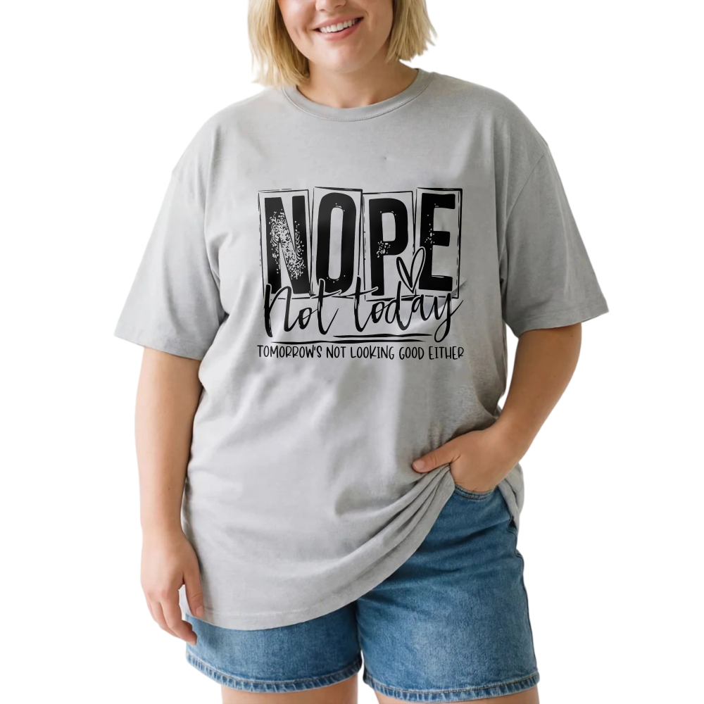 Nope Not Today Tomorrow's Not Looking Good Either tshirt 100% cotton