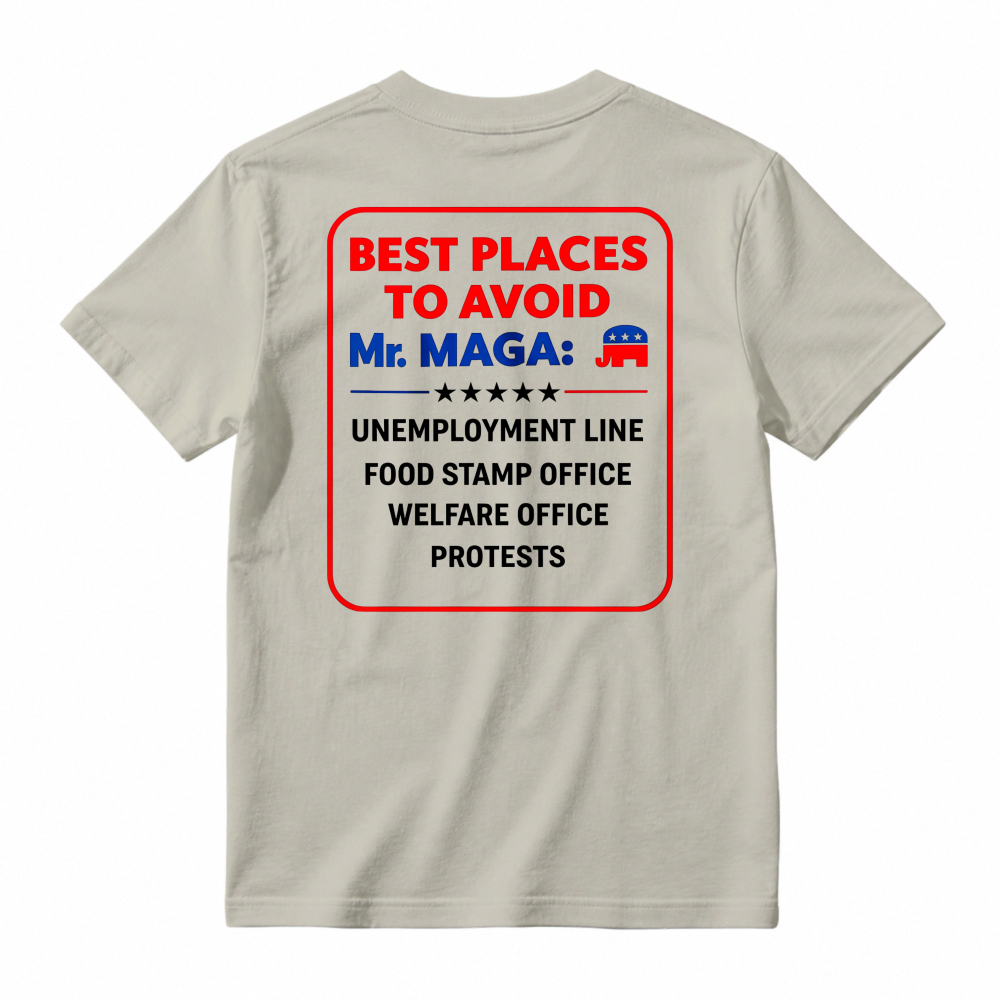 Best Places To Avoid Mr Maga Unemployment Line Food Stamp Office Welfare Office Protests Political Humor Graphic T-shirt