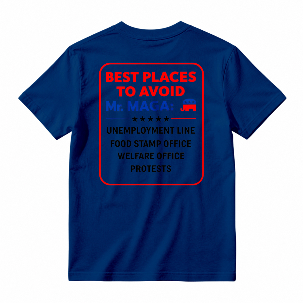 Best Places To Avoid Mr Maga Unemployment Line Food Stamp Office Welfare Office Protests Political Humor Graphic T-shirt