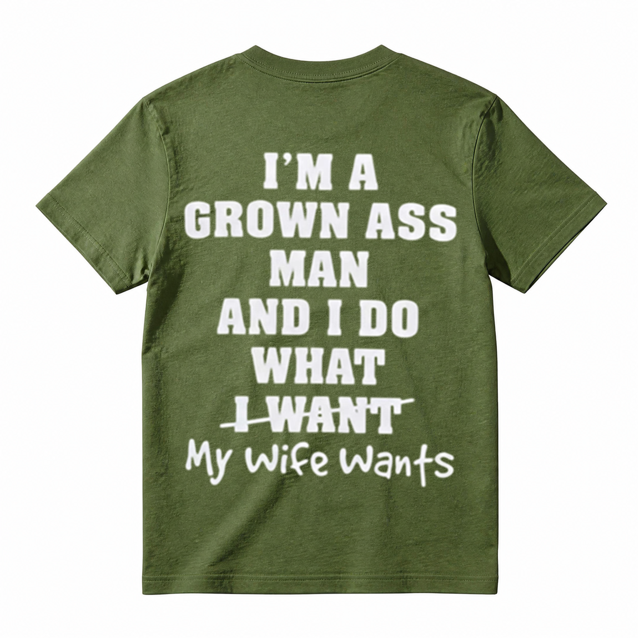 I'm A Grown Ass Man And I Do What My Wife Wants T-Shirt
