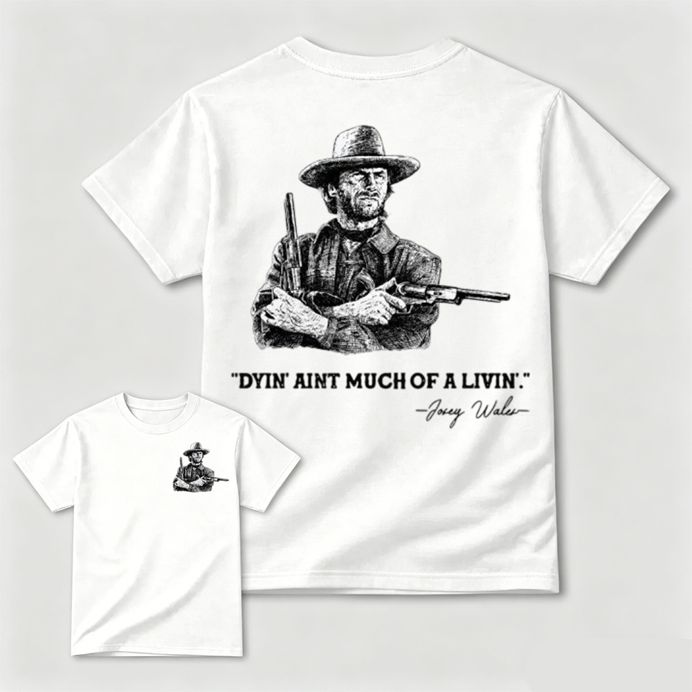 Clint Eastwood Inspired "Dyin’ Ain’t Much of a Livin’’ Graphic T-Shirt