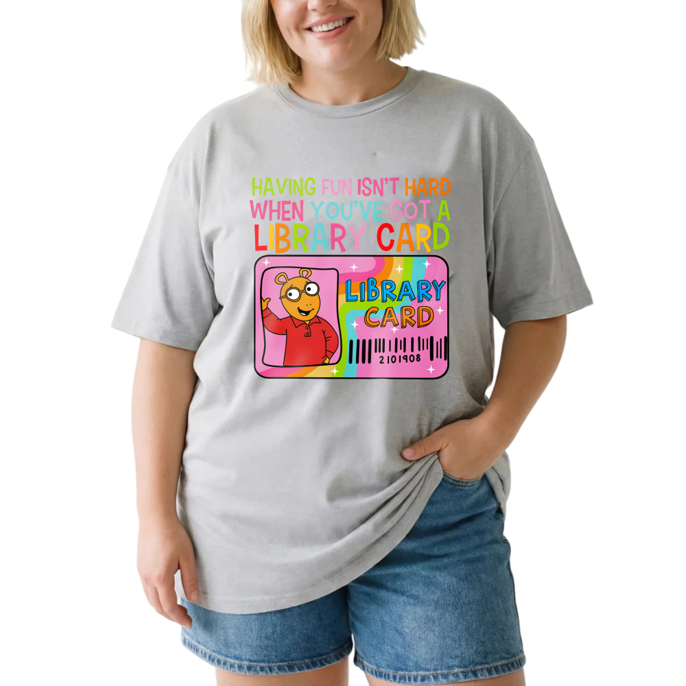 Having Fun Isn't Hard When You've Got A Library Card tshirt 100% cotton