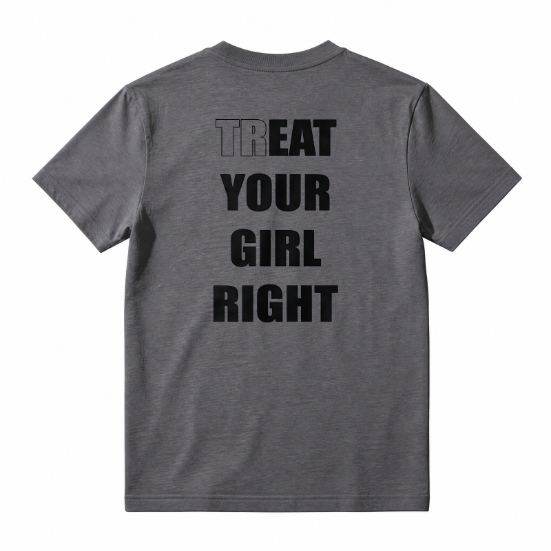 Treat Your Girl Right Text Graphic T-shirt