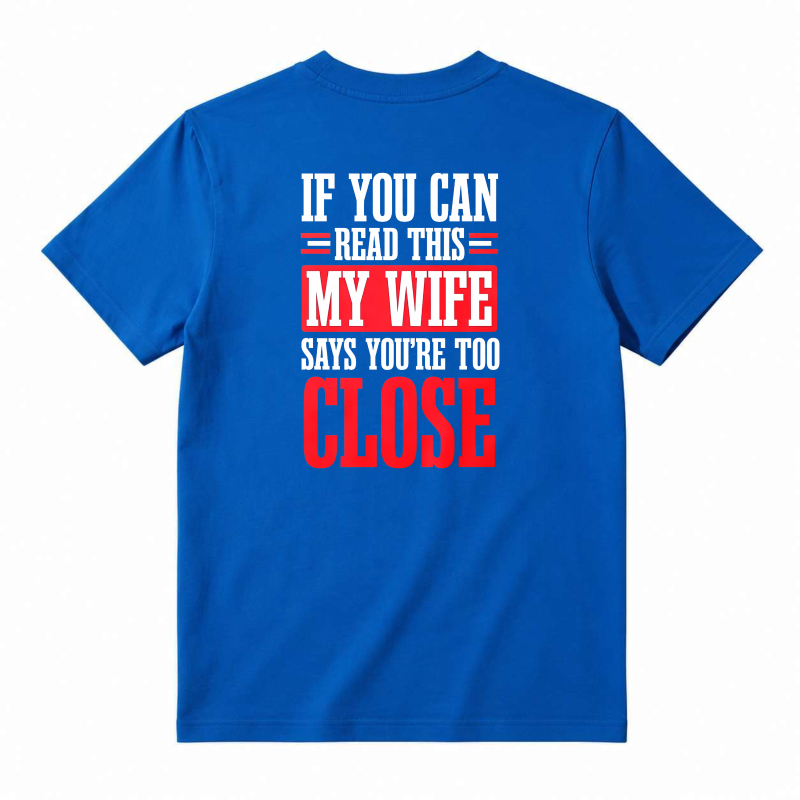 If You Can Read This My Wife Says You Are Too Close Funny Quote T-shirt