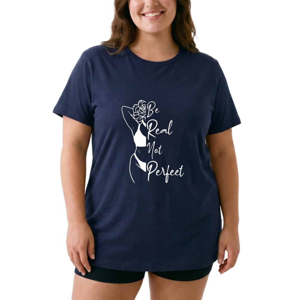 Be Real Not Perfect With Rose tshirt 100% cotton