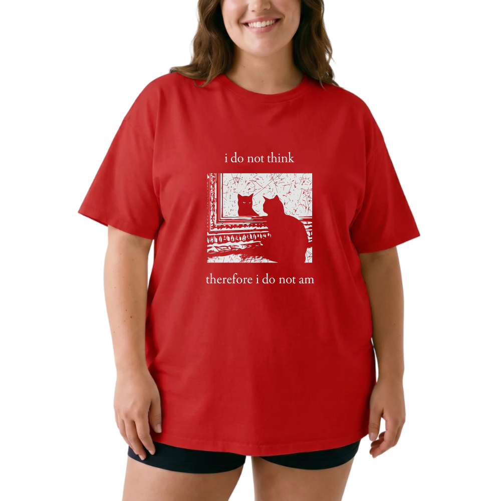 I Do Not Think Therefore I Do Not Am tshirt 100% cotton