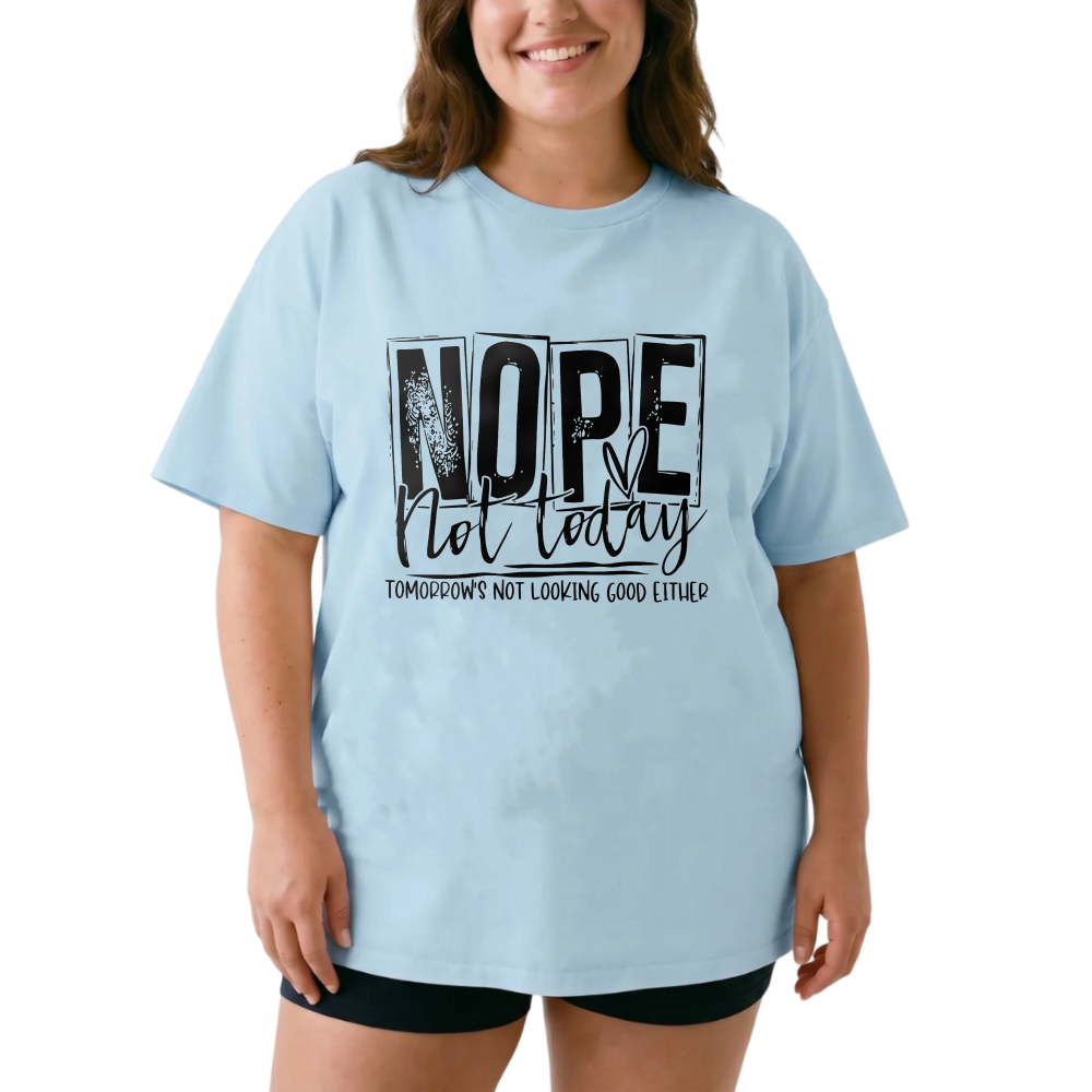 Nope Not Today Tomorrow's Not Looking Good Either tshirt 100% cotton