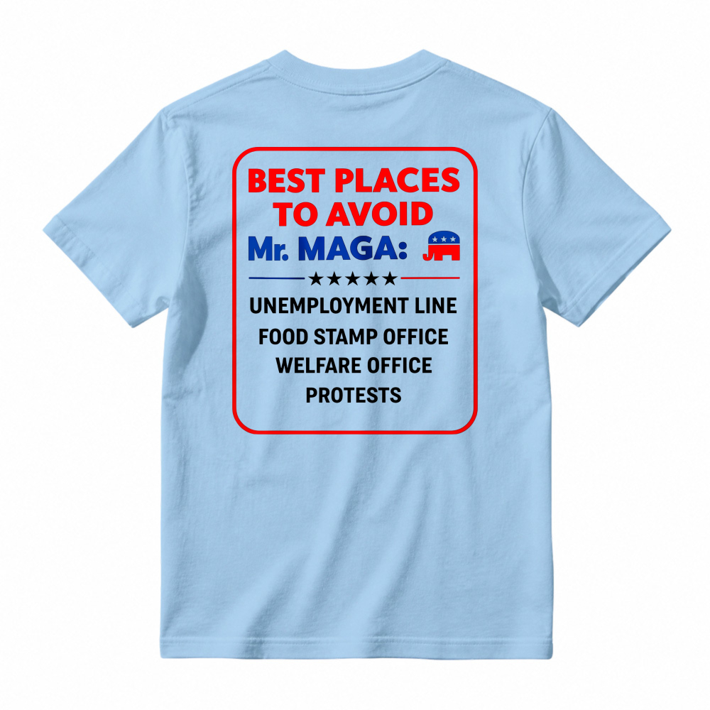 Best Places To Avoid Mr Maga Unemployment Line Food Stamp Office Welfare Office Protests Political Humor Graphic T-shirt