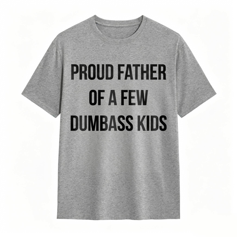 Proud Father Of A Few Dumbass Kids Unisex Classic T-shirt