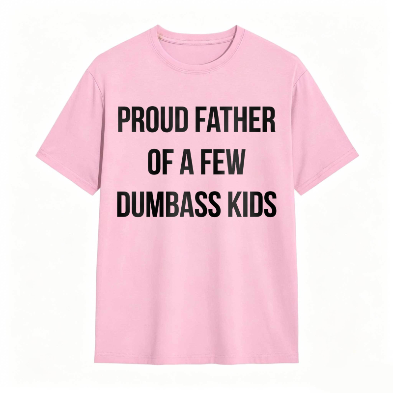 Proud Father Of A Few Dumbass Kids Unisex Classic T-shirt