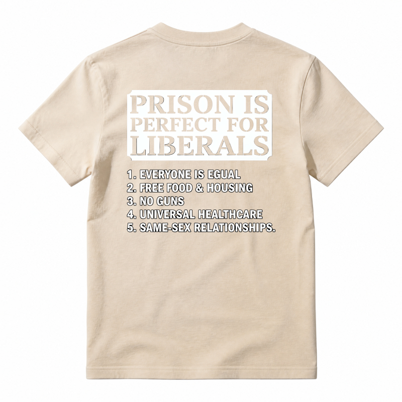 Prison Is Perfect For Liberals Satire List Graphic T-shirt