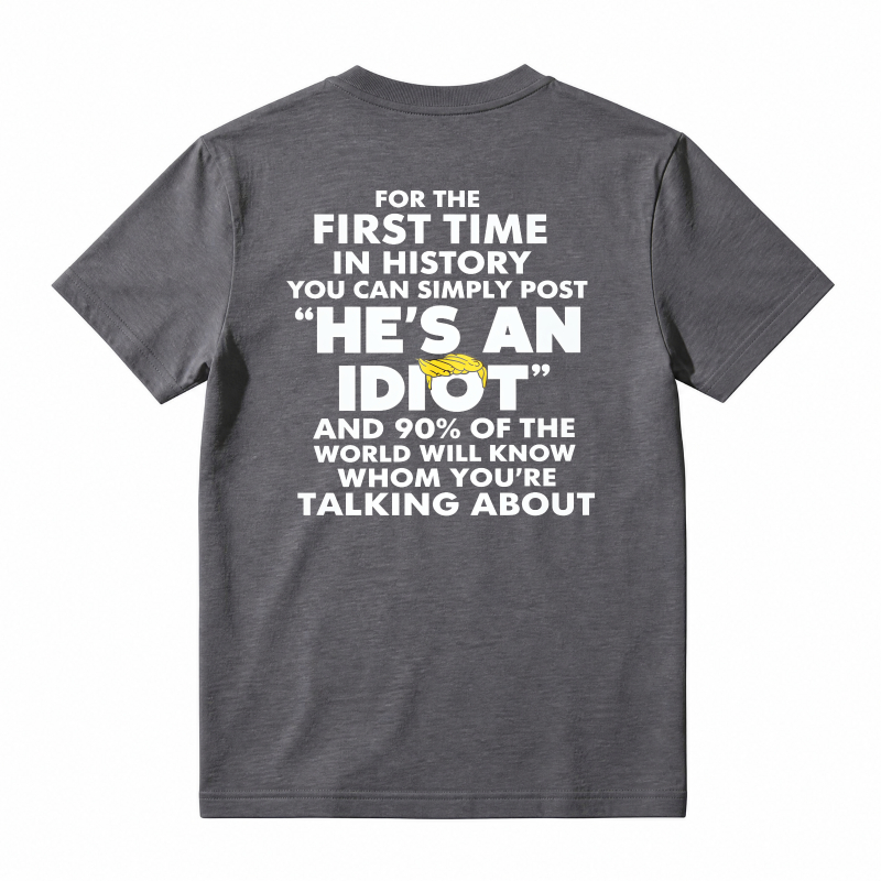 He Is An Idiot Funny Political Statement Graphic T-shirt