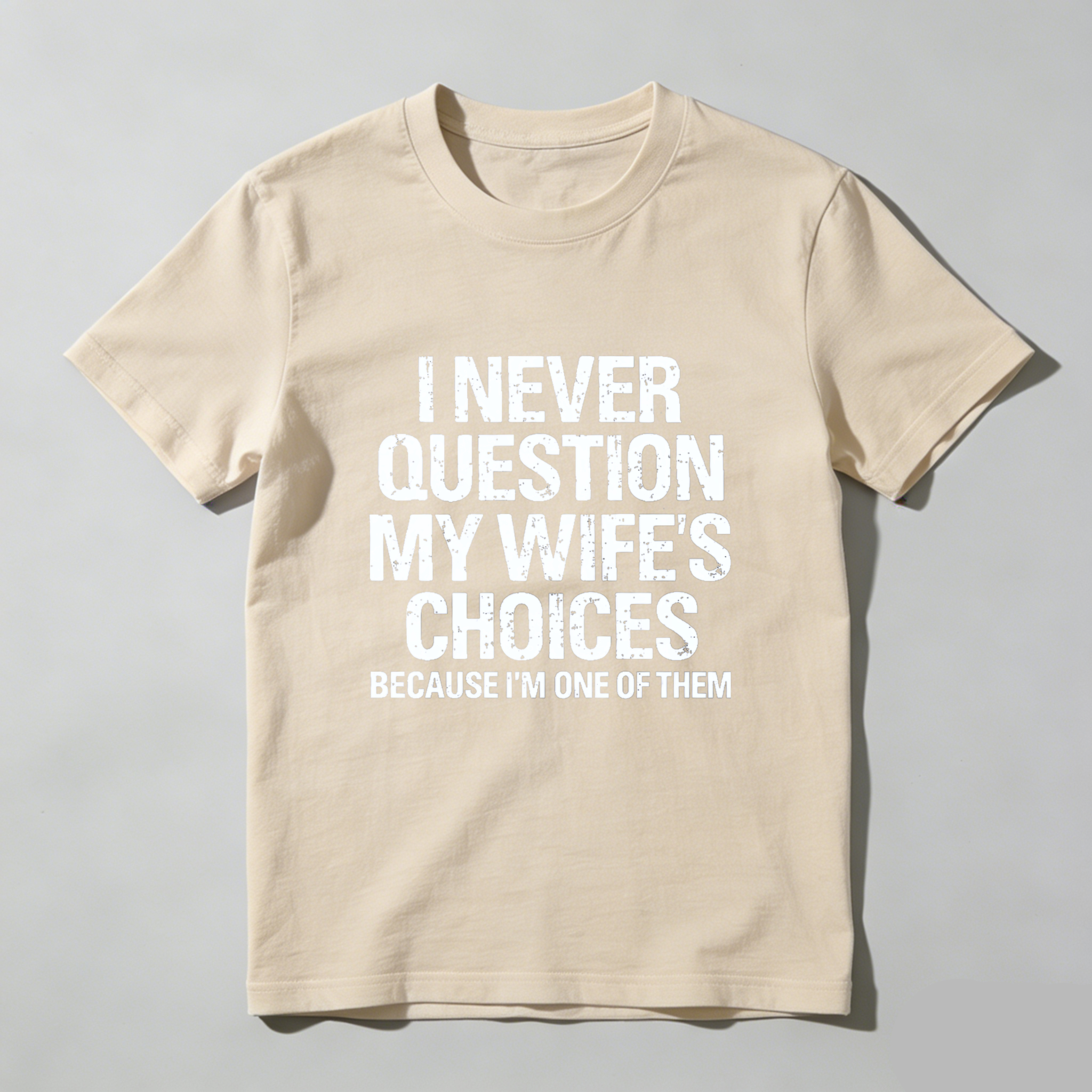 Teecurent I Never Question My Wifes Choices Because Im One Of Them Pure Cotton Short Sleeve T Shirt-TeeCurent