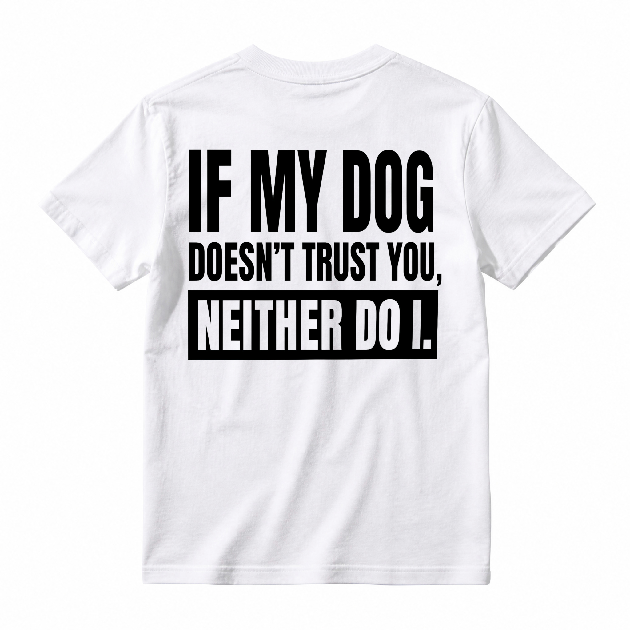 If My Dog Doesnt Trust You Neither Do I Funny Pet Lover Quote T-shirt