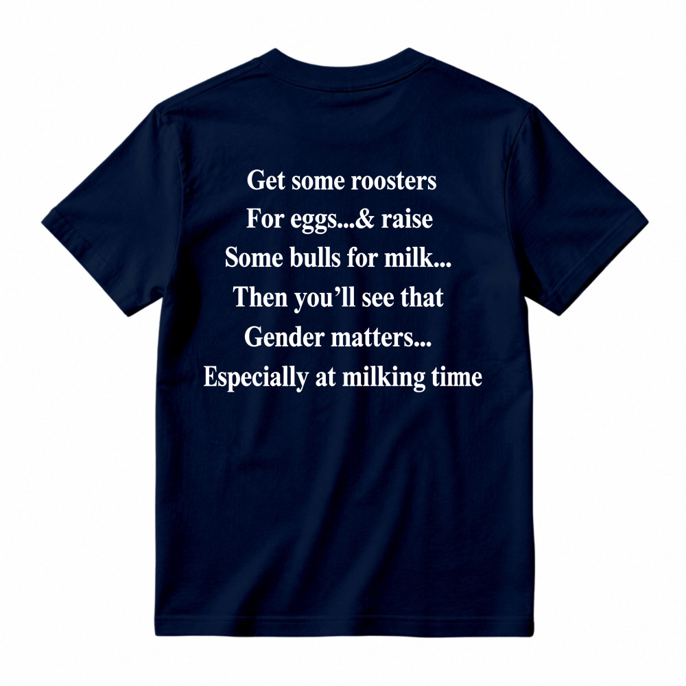 Gender Matters Roosters For Eggs Bulls For Milk Funny Quote T-shirt