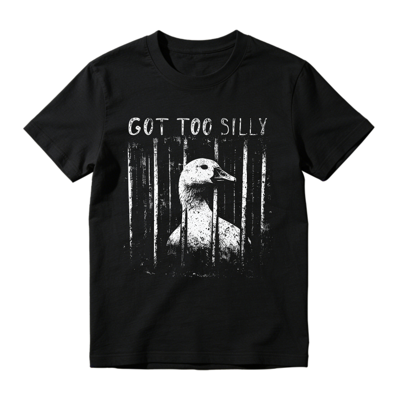 Got Too Silly Goose Behind Bars Funny Animal Quote T-shirt