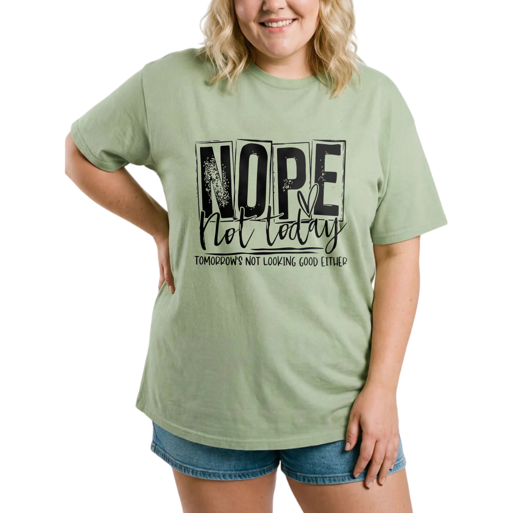 Nope Not Today Tomorrow's Not Looking Good Either tshirt 100% cotton