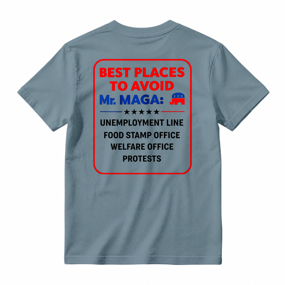 Best Places To Avoid Mr Maga Unemployment Line Food Stamp Office Welfare Office Protests Political Humor Graphic T-shirt